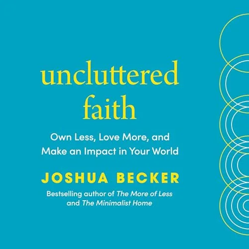 Uncluttered Faith By Joshua Becker